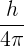 \large \frac{h}{4\pi }