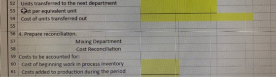52 Units transferred to the next department 53 st per equivalent unit 54 Cost of units transferred out 56 4. Prepare reconcil
