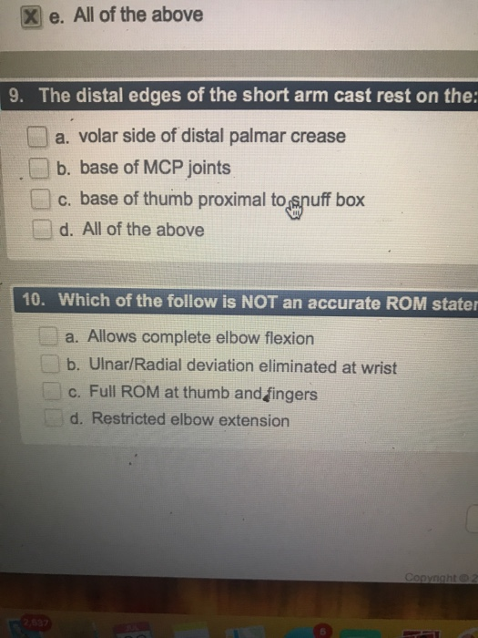 Xe. All of the above 9. The distal edges of the short arm cast rest on the: a. volar side of distal palmar crease b. base of