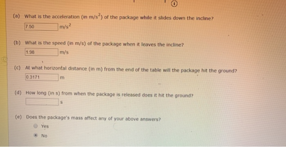 (a) What is the acceleration (in m/s) of the package while it slides down the incline? 7.50 m/s² (b) What is the speed (in m/