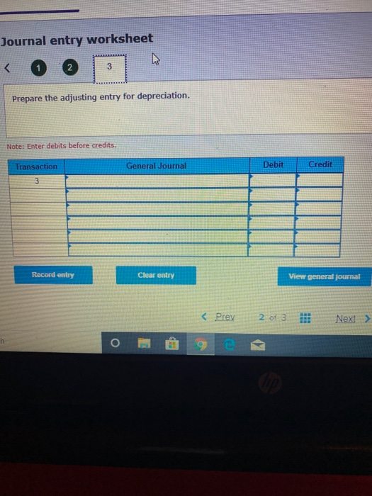 Journal entry worksheet Prepare the adjusting entry for depreciation. Note: Enter debits before credits. Debit Credit General