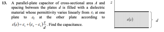 13. A parallel-plate capacitor of cross-sectional area A and spacing between the plates d is filled with a dielectric materia