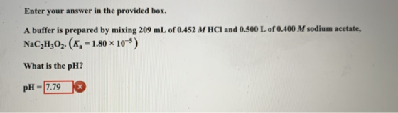Enter your answer in the provided box. A buffer is prepared by mixing 209 mL of 0.452 M HCl and 0.500 L of 0.400 M sodium ace