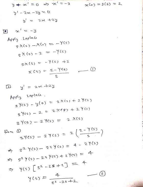 =-4 x0) = y(0) = 2 y + x =0 => x y! - 22 - 2y = 0 y = 232 +27 x = -y Apply . Laplace SX(s) -X(0) = -Y(s) SX (S) - 2 = -425