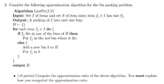2. Consider the following approximation algorithm for the bin packing problem. Algorithm Last Fit(1,S) Input: Set I of items