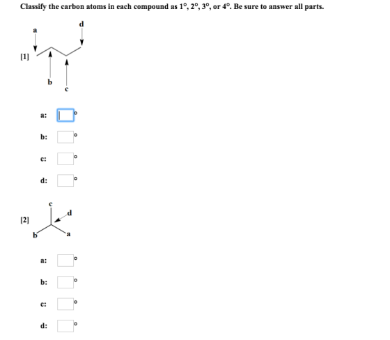 Classify the carbon atoms in each compound as 1°, 2°,3°, or 4°. Be sure to answer all parts b а: b: с: d: (2) а: b: с: d: о o