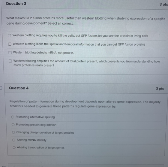 Question 3 3 pts What makes GFP fusion proteins more useful than western blotting when studying expression of a specific gene