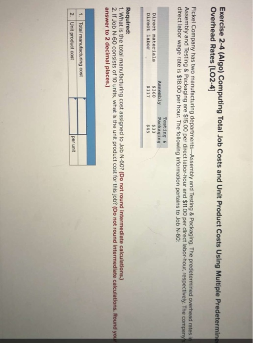 Exercise 2-4 (Algo) Computing Total Job Costs and Unit Product Costs Using Multiple Predetermine Overhead Rates (LO2-4) Ficke