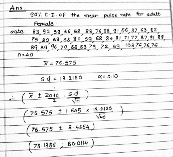 Ans 907. C.I. of the mean pulse rate for adult Female . data: 83,92 59 66 58 83 76-88, 91,56,37,63,12 75 80 63,68 80 59 68 84