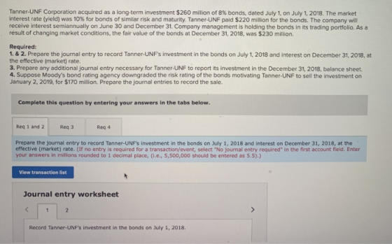 Tanner-UNF Corporation acquired as a long-term investment $260 million of 8% bonds, dated July 1, on July 1, 2018. The market