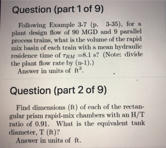 Question (part 1 of 9) Following Example 3-7 (p. 3-35), for a plant design flow of 90 MGD and 9 parallel process trains, what