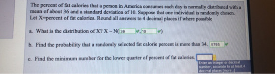 The percent of fat calories that a person in America consumes each day is normally distributed with a mean of about 36 and a
