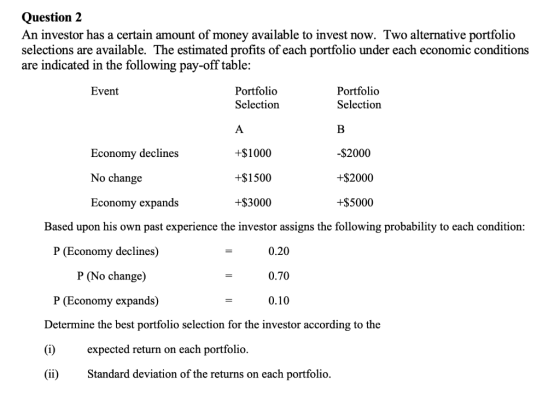 Question 2 An investor has a certain amount of money available to invest now. Two alternative portfolio selections are availa
