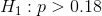H_{1}:p> 0.18