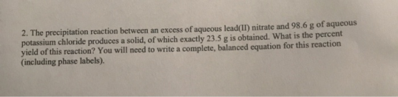 2. The precipitation reaction between an excess of aqueous lead(II) nitrate and 98.6 g of aqueous potassium chloride produces