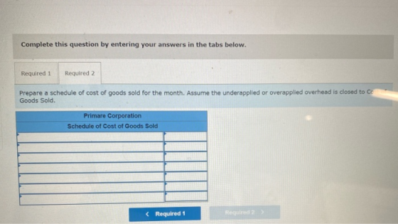 Complete this question by entering your answers in the tabs below. Required 1 Required 2 Prepare a schedule of cost of goods