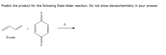 Predict the product for the following Diels-Alder reaction. Do not show stereochemistry in your answer. C) 0 Excess CO 0