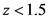 z <1.5
