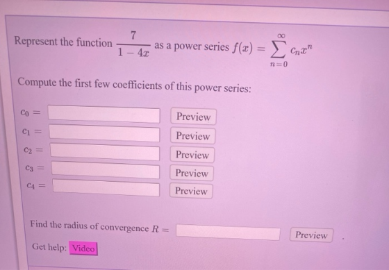 7 Represent the function - as a power series f(x) = { 1 – 40 Chan n=0 Compute the first few coefficients of this power series