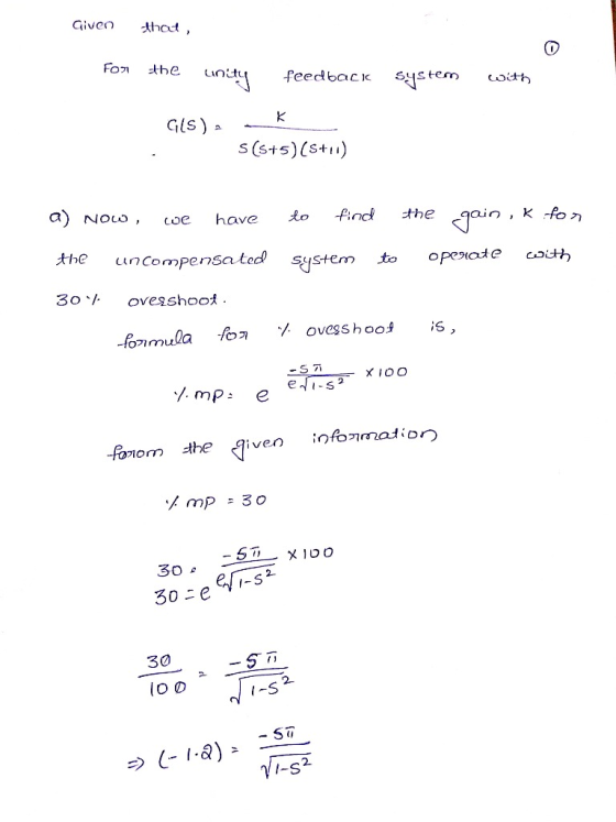 Given that, for the unity feedback system with G(S) - s (5+5)(5+1) a) Now, we have to find system the gain, K.for operate wit
