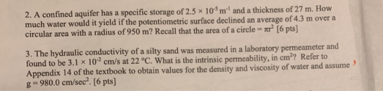 2. A confined aquifer has a specific storage of 2.5 x 10ml and a thickness of 27 m. How much water would it yield if the pote