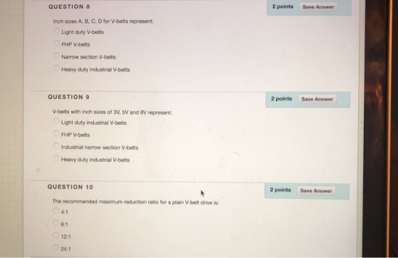 QUESTION 8 2 points Save Answer Inch sizes A, B, C, D for V-belts represent: Light duty V-belts FHP V-belts Narrow section V-