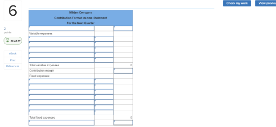Check my work View previol Milden Company Contribution Format Income Statement For the Next Quarter points Variable expenses: