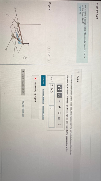 Problem 4.60 The A-frame is being holsted into an upright position by the vertical force of 60 lb. (Figure 1) Part A Determin