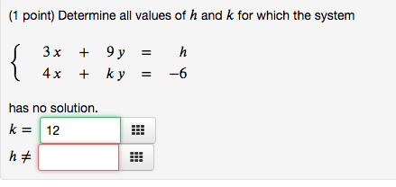 (1 point) Determine all values of h and k for which the system has no solution k12