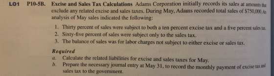 LO1 P10-5B. Excise and Sales Tax Calculations Adams Corporation initially records its sales at amounts that exclude any relat