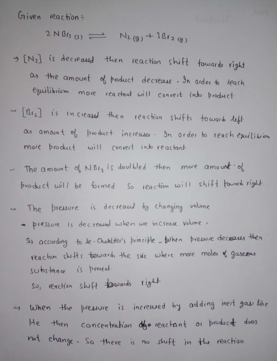 Given reaction 2 N Brs (3) > Nz (g) + 3 Brz (9) & [Ng] is decreased as the amount equilibrium more then reaction shift toward