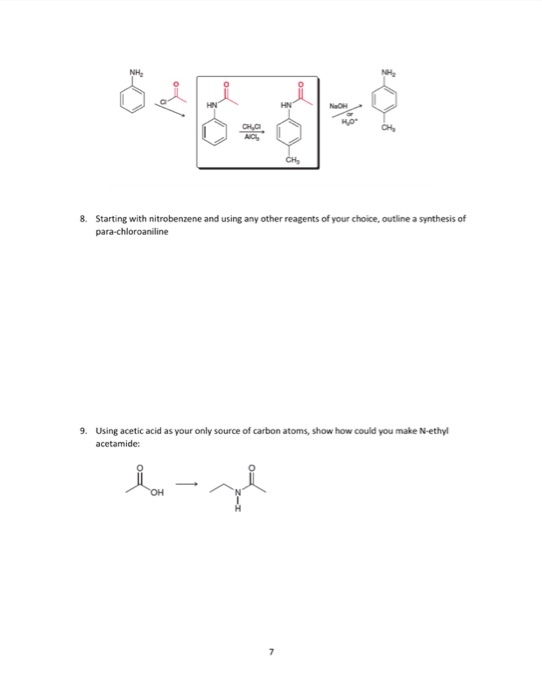 NH2 8. Starting with nitrobenzene and using any other reagents of your choice, outline a synthesis of para-chloroaniline 9. Using acetic acid as your only source of carbon atoms, show how could you make N-ethyl acetamide: