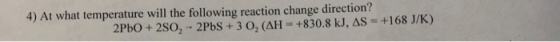 4) At what temperature will the following reaction change direction?