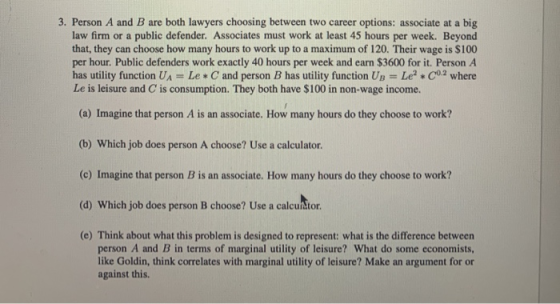 3. Person A and B are both lawyers choosing between two career options: associate at a big law firm or a public defender. Ass