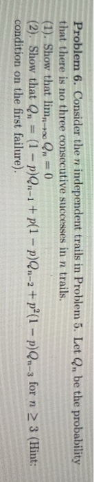 Problem 6. Consider the n independent trails in Problem 5. Let On be the probability that there is no three consecutive succe