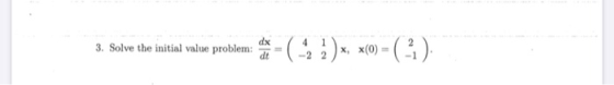 dx / 3. Solve the initial value problem: live the initial value problem: os - ( 2 )x, x(0) = ( 3.). To dt