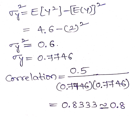 ry= Ely?]-[EC4) = 4.6-293 ay= 0.7546 correlation = 0.5 (0.3946)(0.7446) = 0.8333 20.8