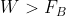 W>F_B