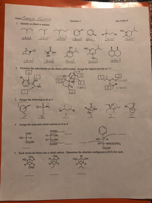 Quiz/hw 5 due 2/20/19 1. Identify as chiral or achiral. 2. Prioritize the substituents on the chiral carbon noted. Assign the