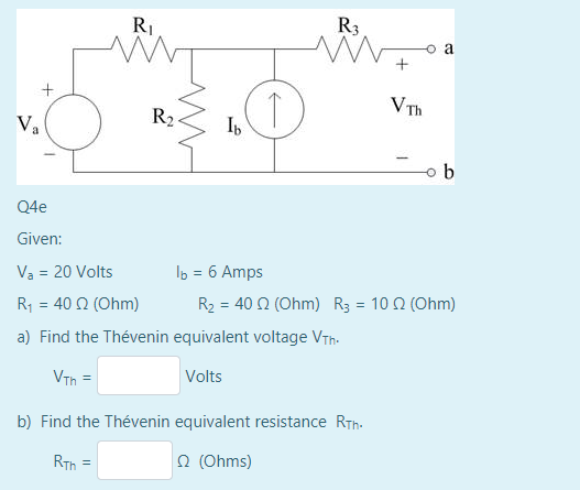 va R2 I. Q4e Given: Va = 20 Volts lo = 6 Amps R4 = 40 2 (Ohm) R2 = 40 (Ohm) R3 = 10 a) Find the Thévenin equivalent voltage V
