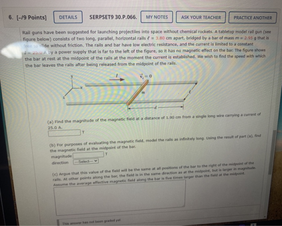 6. [-19 Points] DETAILS SERPSET9 30.P.066. MY NOTES ASK YOUR TEACHER PRACTICE ANOTHER Rail guns have been suggested for launc