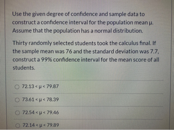 Use the given degree of confidence and sample data to construct a confidence interval for the population mean p. Assume that