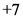 +7

