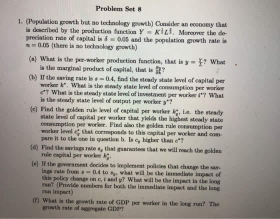 Problem Set 8 1. (Population growth but no technology growth) Consider an economy that is described by the production functio