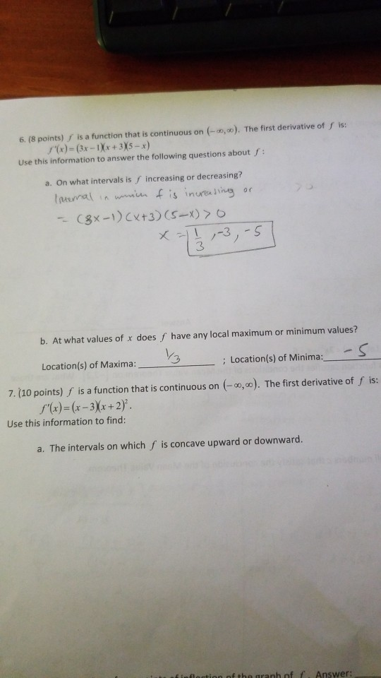 is: 6. (8 points) / is a function that is continuous on (-0,00). The first derivative of /(x) = (3x - 1)x+3X5 - x) Use this