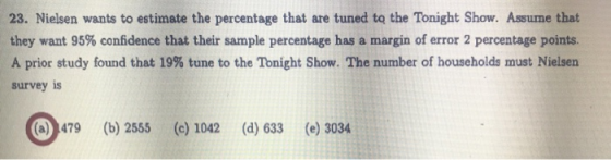 23. Nielsen wants to estimate the percentage that are tuned to the Tonight Show. Assume that they want 95% confidence that th