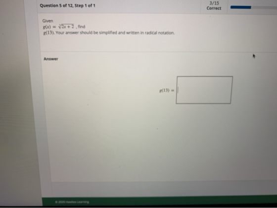 Question 5 of 12, Step 1 of 1 3/15 Correct Given g(x) = (2x + 2 , find 8(13). Your answer should be simplified and written in