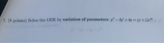 7. (8 points) Solve the ODE by variation of parameters: -4y+4y (+ l)e