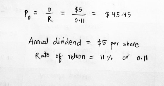 Po - = $5 = $45.45 Annual dividend = $5 per share Rate of return = 11% or 0.10