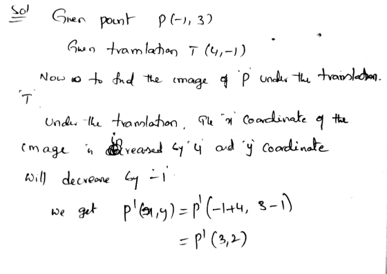 Sol Guen pount P(-1,3) Guen tramlation T (4,-)) Now ao to and the image of È unaher the translation 1. Under the translation.